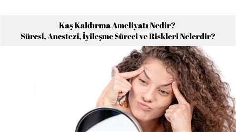 Kaş Kaldırma Ameliyatı Bakım İpuçları Kaş Kaldırma Ameliyatı Bakım İpuçları