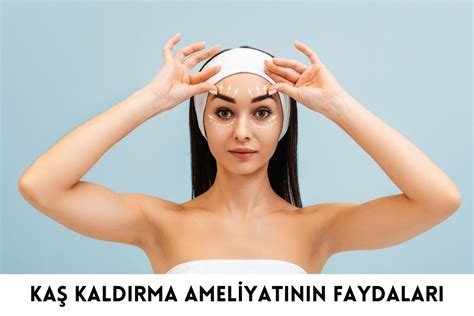 Kaş Kaldırma Ameliyatı Yüz Tipine Göre Kaş Kaldırma Ameliyatı Yüz Tipine Göre